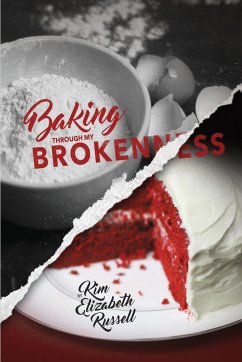 Baking Through My Brokenness - Russell, Kim Elizabeth