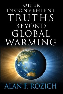 Other Inconvenient Truths Beyond Global Warming - Rozich, Alan F