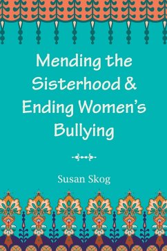 Mending the Sisterhood & Ending Women's Bullying - Skog, Susan