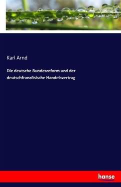 Die deutsche Bundesreform und der deutschfranzösische Handelsvertrag - Arnd, Karl