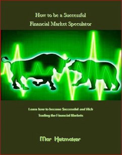 How to be a Successful Financial Market Speculator (eBook, ePUB) - Ketmaker, Mar