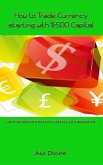 How to Trade Currency starting with $500 Capital (eBook, ePUB)