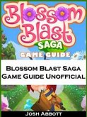 Blossom Blast Saga Game Guide Unofficial (eBook, ePUB)