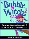 Bubble Witch Saga 2: O Guia de Jogo nao oficial (eBook, ePUB)