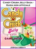 Candy Crush Jelly Saga - Guida Non Ufficiale (eBook, ePUB)