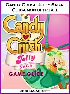 Candy Crush Jelly Saga - Guida Non Ufficiale (eBook, ePUB) - Entertainment, Hiddenstuff