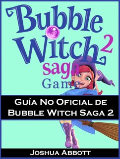 Guia No Oficial de Bubble Witch Saga 2 (eBook, ePUB) - Abbott, Joshua
