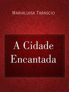 A Cidade Encantada (eBook, ePUB) - Tarascio, Marialuisa