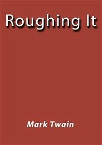 Roughing it (eBook, ePUB) - Twain, Mark; Twain, Mark; Twain, Mark