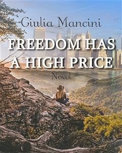 Freedom Has A High Price (eBook, ePUB) - Mancini, Giulia