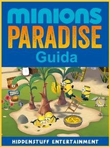 Guida Minions Paradise (eBook, ePUB) - Entertainment, Hiddenstuff