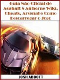 Guia Não-Oficial De Asphalt 8 Airborne Wiki, Cheats, Arsenal E Como Descarregar O Jogo (eBook, ePUB)