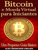 Bitcoin E Moeda Virtual Para Iniciantes Um Pequeno Guia Básico (eBook, ePUB)