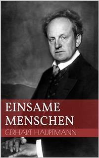 Einsame Menschen (eBook, ePUB) - Hauptmann, Gerhart