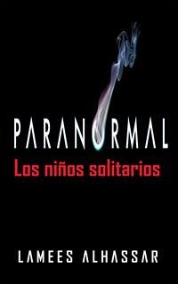 Paranormal: Los Niños Solitarios (eBook, ePUB) - Alhassar, Lamees