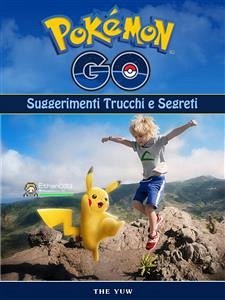Pokemon Go Unofficial Suggerimenti Trucchi E Segreti (eBook, ePUB) - Games, Hse