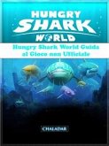 Hungry Shark World Guida Al Gioco Non Ufficiale (eBook, ePUB)