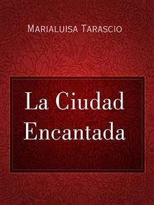 La Ciudad Encantada (eBook, ePUB) - Tarascio, Marialuisa