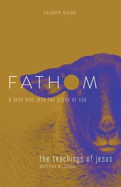 Fathom Bible Studies: The Teachings of Jesus Leader Guide (the Gospels, Matthew-John) - Heierman, Katie