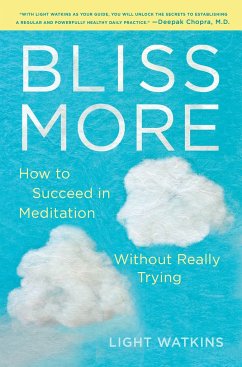 Bliss More: How to Succeed in Meditation Without Really Trying - Watkins, Light