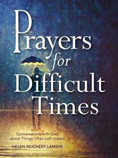 Prayers for Difficult Times: Conversations with God about Things Often Left Unsaid - Lambin, Helen Reichert