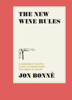 The New Wine Rules: A Genuinely Helpful Guide to Everything You Need to Know - Bonné, Jon
