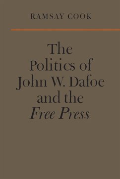 The Politics of John W. Dafoe and the Free Press - Cook, Ramsay