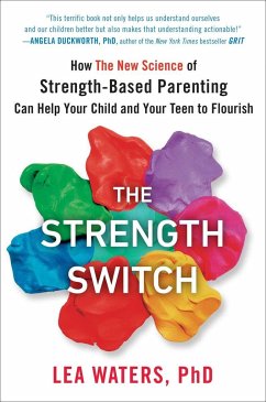 The Strength Switch: How the New Science of Strength-Based Parenting Can Help Your Child and Your Teen to Flourish - Waters, Lea