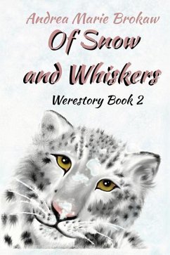 Of Snow and Whiskers: A Werestory - Brokaw, Andrea Marie