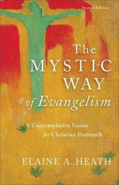The Mystic Way of Evangelism - A Contemplative Vision for Christian Outreach - Heath, Elaine A.