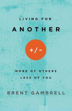 Living for Another: More of Others, Less of You - David Brent Gambrell