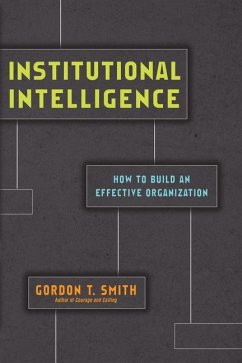 Institutional Intelligence - How to Build an Effective Organization - Smith, Gordon T.