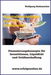 Kapitalbeschaffung aus TOP Geldquellen - Rademacher, Wolfgang