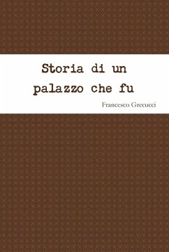 Storia di un palazzo che fu - Grecucci, Francesco