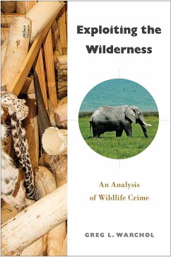 Exploiting the Wilderness: An Analysis of Wildlife Crime - Warchol, Greg L.