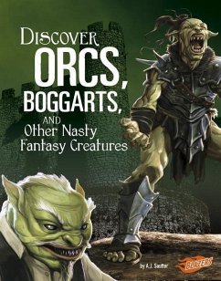 Discover Orcs, Boggarts, and Other Nasty Fantasy Creatures - Sautter, A. J.