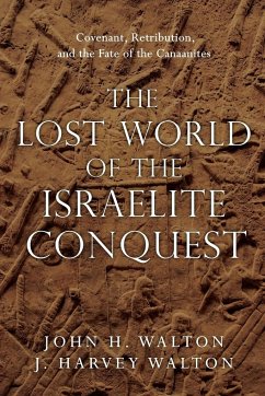 The Lost World of the Israelite Conquest - Walton, John H.; Walton, J. Harvey