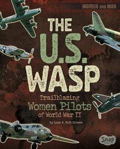 The U.S. Wasp: Trailblazing Women Pilots of World War II - Simons, Lisa M. Bolt