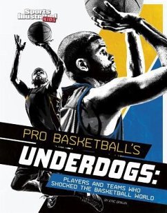 Pro Basketball's Underdogs: Players and Teams Who Shocked the Basketball World - Braun, Eric