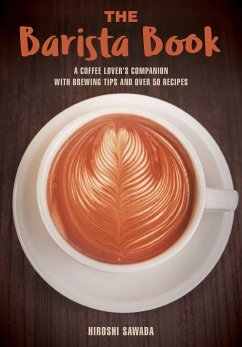 The Barista Book: A Coffee Lover's Companion with Brewing Tips and Over 50 Recipes - Sawada, Hiroshi