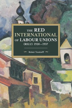 The Red International of Labour Unions (Rilu) 1920 - 1937 - Tosstorff, Reiner