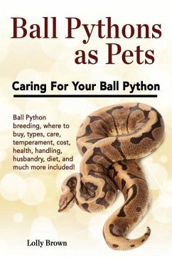 Ball Pythons as Pets: Ball Python breeding, where to buy, types, care, temperament, cost, health, handling, husbandry, diet, and much more i - Brown, Lolly