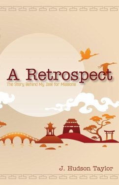 A Retrospect (Updated Edition): The Story Behind My Zeal for Missions - Taylor, J. Hudson