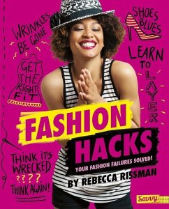 Fashion Hacks: Your Fashion Failures Solved! - Rissman, Rebecca