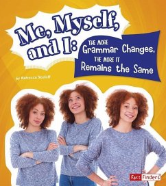 Me, Myself, and I--The More Grammar Changes, the More It Remains the Same - Stefoff, Rebecca