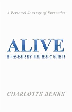 Alive: Hijacked by the Holy Spirit - Benke, Charlotte