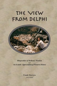 The View from Delphi: Rhapsodies of Hellenic Wisdom and An Ecstatic Appreciation of Western History - Marrero, Frank