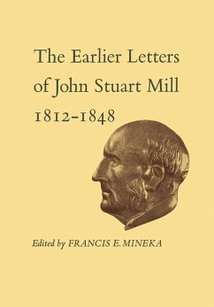 The Earlier Letters of John Stuart Mill 1812-1848 - Mill, John Stuart
