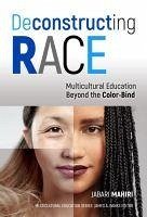Deconstructing Race: Multicultural Education Beyond the Color-Bind - Mahiri, Jabari