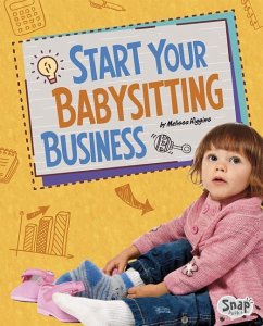 Start Your Babysitting Business - Higgins, Melissa